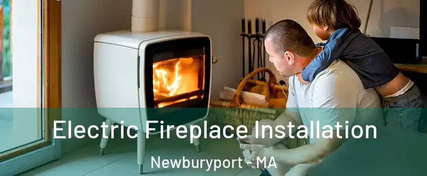  Electric Fireplace Installation Newburyport - MA