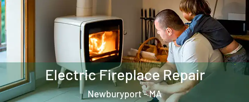  Electric Fireplace Repair Newburyport - MA