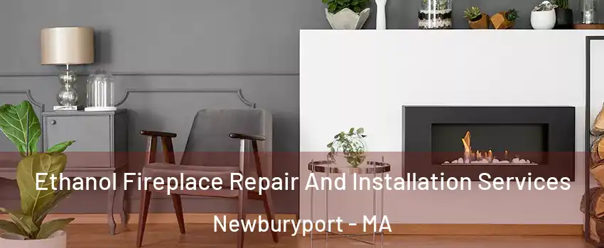  Ethanol Fireplace Repair And Installation Services Newburyport - MA