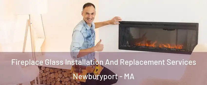  Fireplace Glass Installation And Replacement Services Newburyport - MA