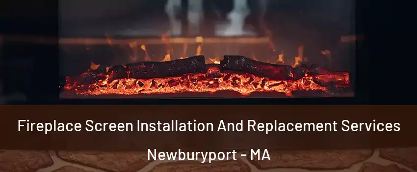  Fireplace Screen Installation And Replacement Services Newburyport - MA