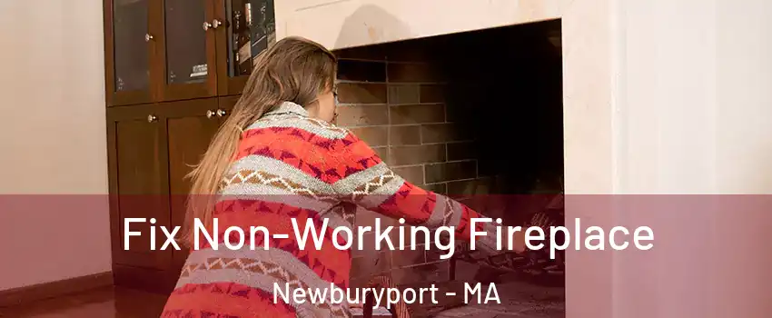  Fix Non-Working Fireplace Newburyport - MA