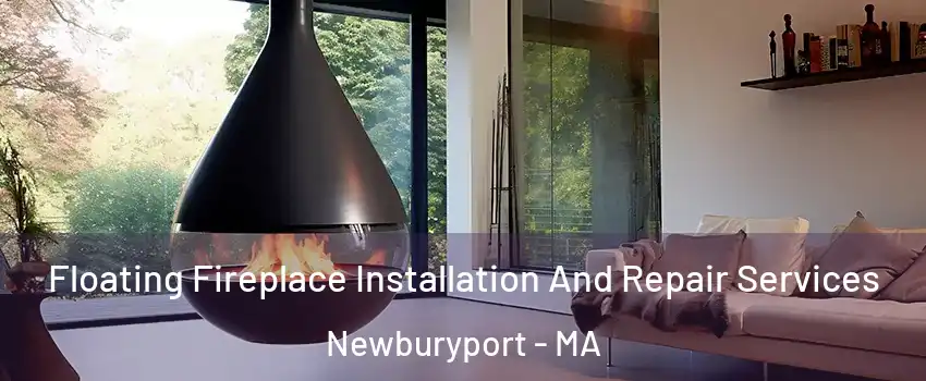  Floating Fireplace Installation And Repair Services Newburyport - MA