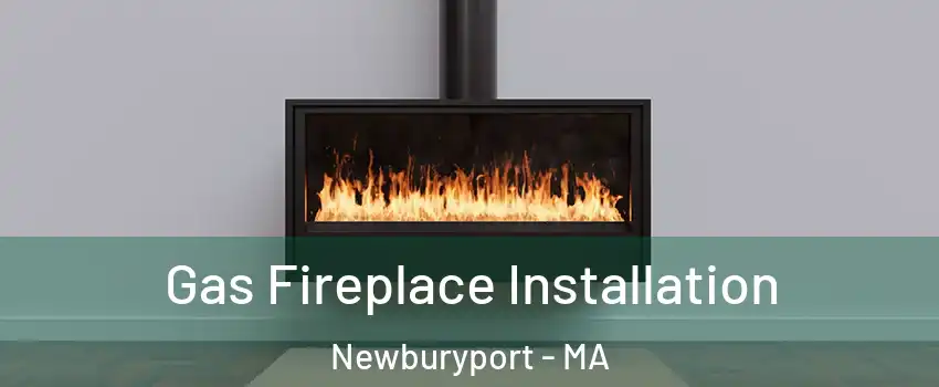  Gas Fireplace Installation Newburyport - MA