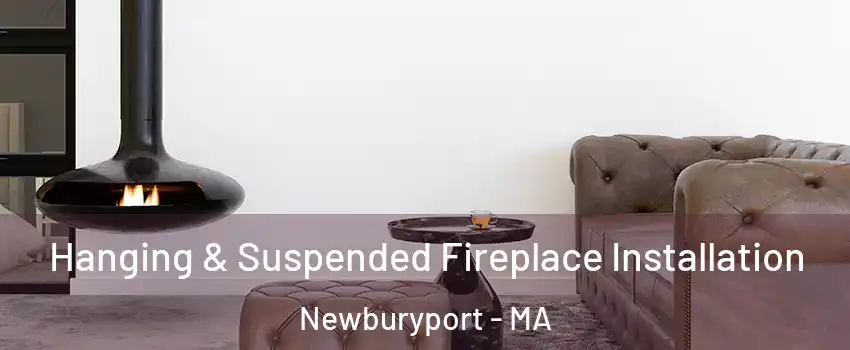  Hanging & Suspended Fireplace Installation Newburyport - MA