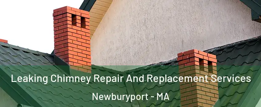  Leaking Chimney Repair And Replacement Services Newburyport - MA