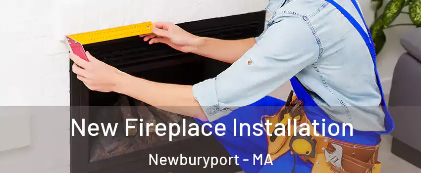  New Fireplace Installation Newburyport - MA
