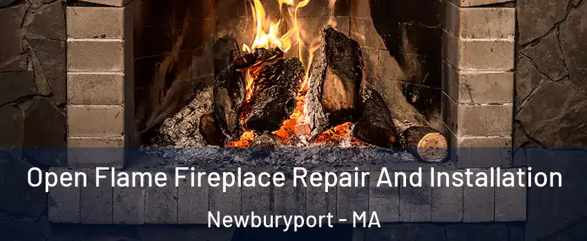 Open Flame Fireplace Repair And Installation Newburyport - MA