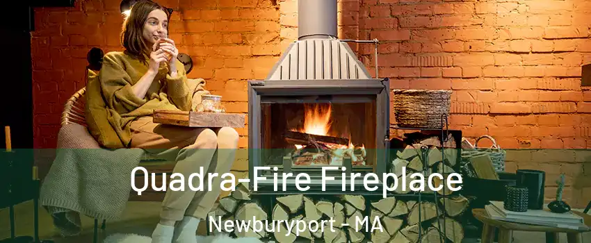  Quadra-Fire Fireplace Newburyport - MA