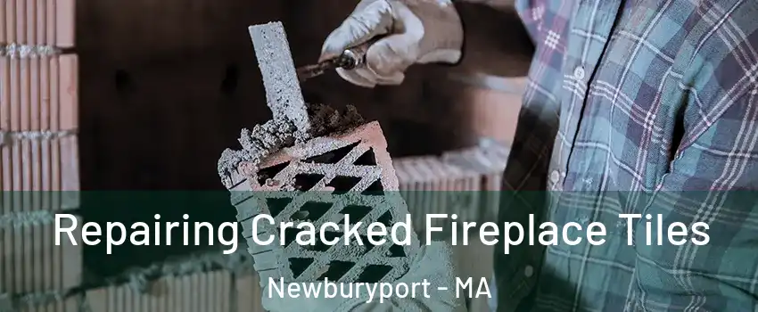  Repairing Cracked Fireplace Tiles Newburyport - MA