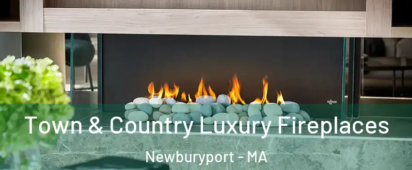  Town & Country Luxury Fireplaces Newburyport - MA